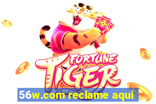 56w.com reclame aqui